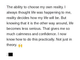 Member post: the ability to choose my own reality. I now know how to do this practically, not just in theory.